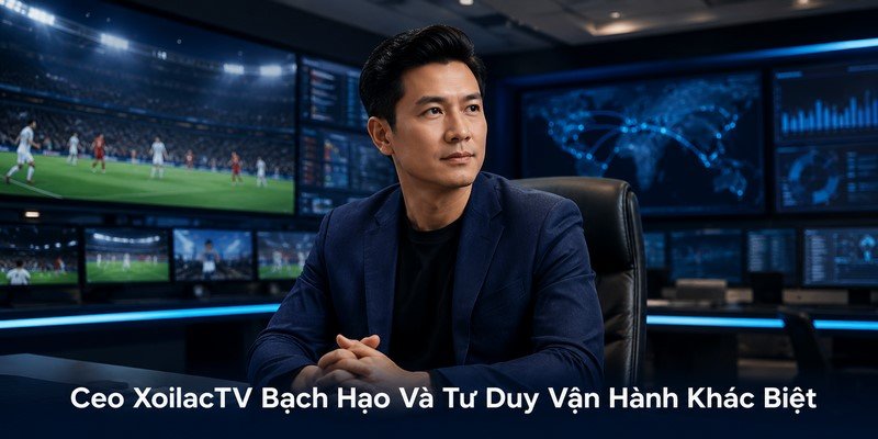 Ceo XoilacTV Bạch Hạo