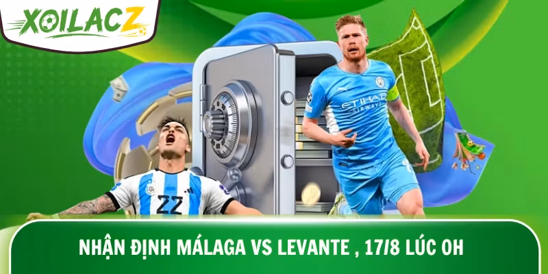 Nhận Định Málaga Vs Levante , Ngày 17/8 Lúc 0H – LaLiga